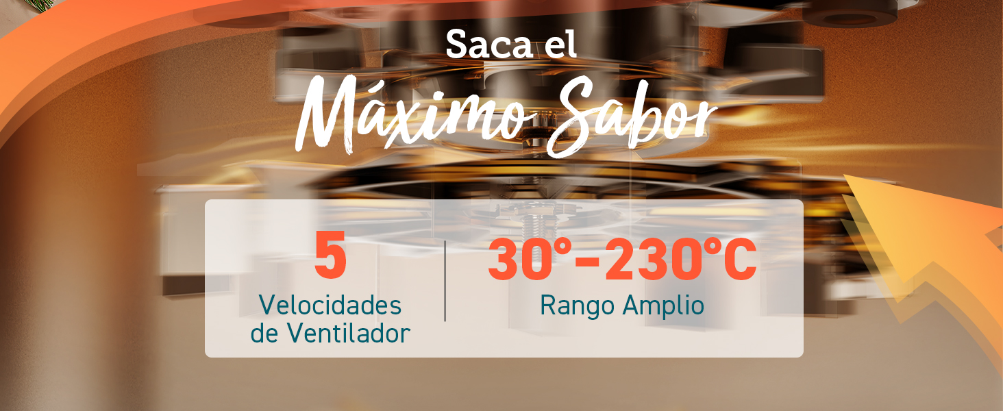 Saca el Maximo Sabor, 5 Velocidades de Ventilador, 30℃-230℃ Rango Amplio