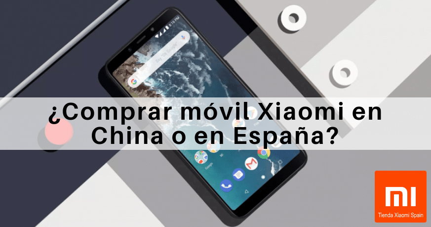 ▷ Comprar Xiaomi en España o en China ¡Lo que NADIE te dice! - Tienda Móvil  Spain