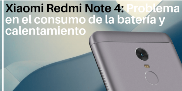 Problema en el Consumo de Batería y Calentamiento del Xiaomi Redmi Note 4