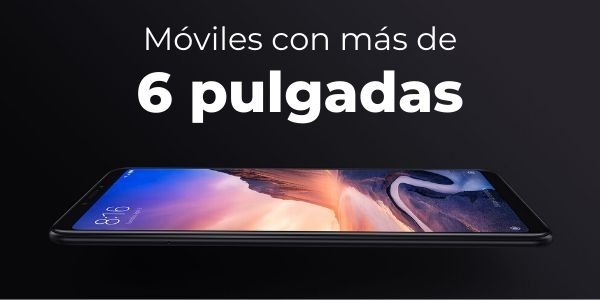 Mejores móviles con pantalla de 6 pulgadas 